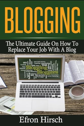 Blogging: The Ultimate Guide On How To Replace Your Job With A Blog