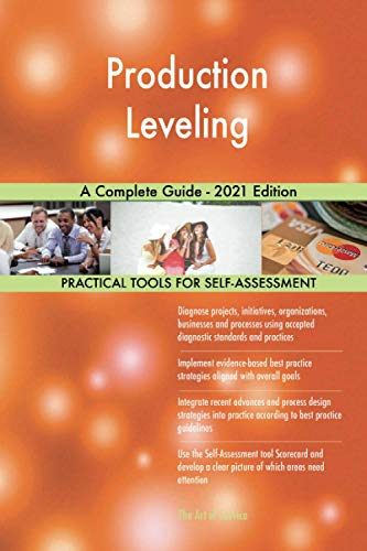 Production Leveling A Complete Guide - 2021 Edition