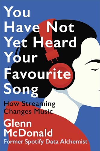 You Have Not Yet Heard Your Favourite Song: How Streaming Changes Music
