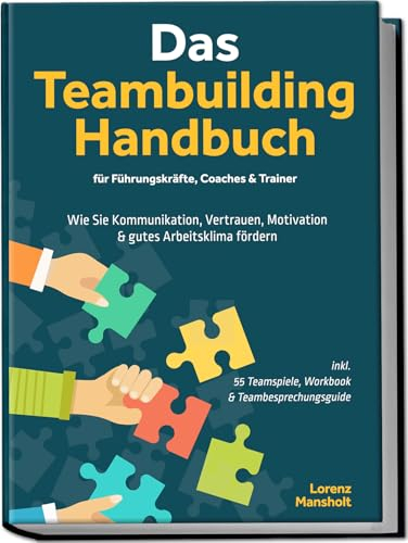 Das Teambuilding Handbuch für Führungskräfte, Coaches & Trainer