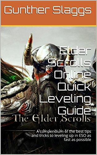 Elder Scrolls Online Quick Leveling Guide: A compendium of the best tips and tricks to leveling up in ESO as fast as possible (English Edition)