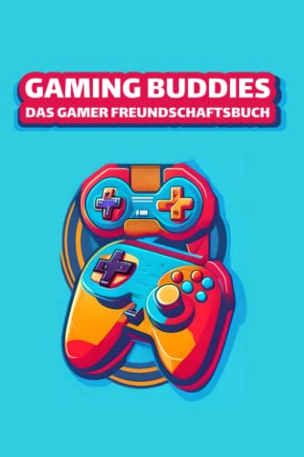 GAMING BUDDIES: Das Gamer-Freundschaftsbuch: Freundschaftsbuch und Gästebuch für Gamer
