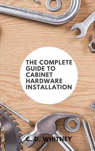 The Complete Guide to Cabinet Hardware Installation