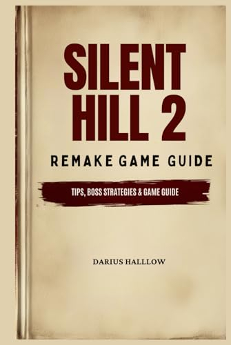 SILENT HILL 2 REMAKE GAME GUIDE: Tips, Boss Strategies And Puzzle Solutions