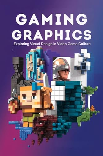 Gaming Graphics Galore: Exploring Visual Design in Video Game Culture (English Edition)