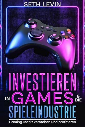 Investieren in Games & die Spieleindustrie