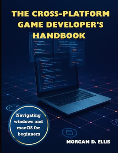 The Cross-Platform Game Developer's Handbook: Navigating Windows and macOS for Beginners