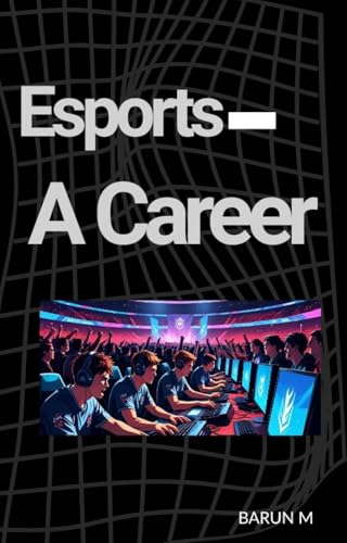 ESPORTS - A CAREER: A Complete Guide to Esports Jobs, Professional Gaming, and Making Money in the Competitive Video Game World (English Edition)